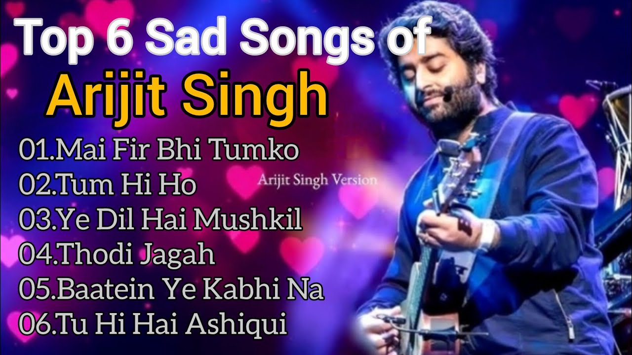 Top 6 songs of Arijit Singh| Sad songs| Hindi sad songs| 