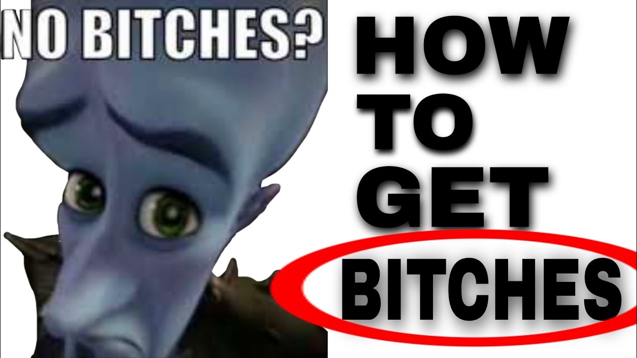 How to get bitches (tutorial)