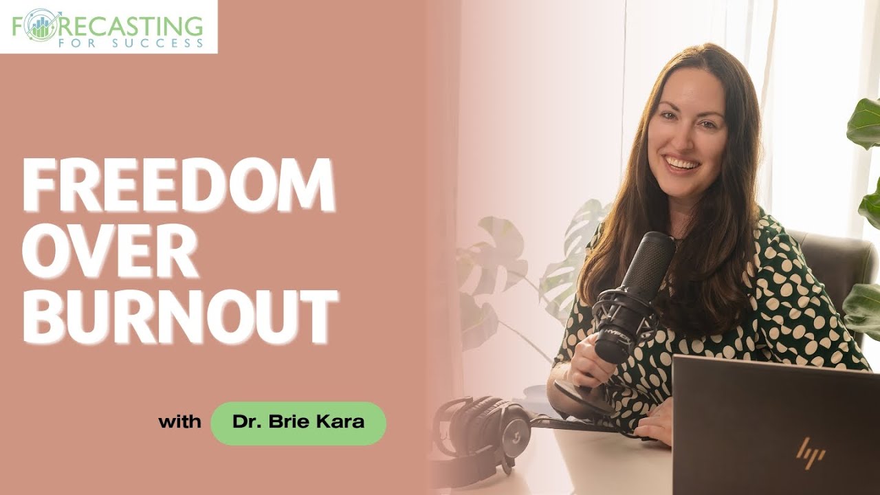 Forecasting For Success Podcast with Dr. Brie Kara 29: Sophie + Freedom Over Burnout