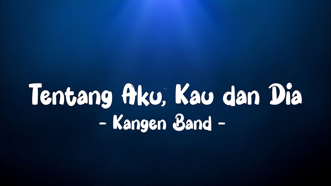 Kangen Band - Tentang Aku, Kau dan Dia LIRIK (LyricBy)
