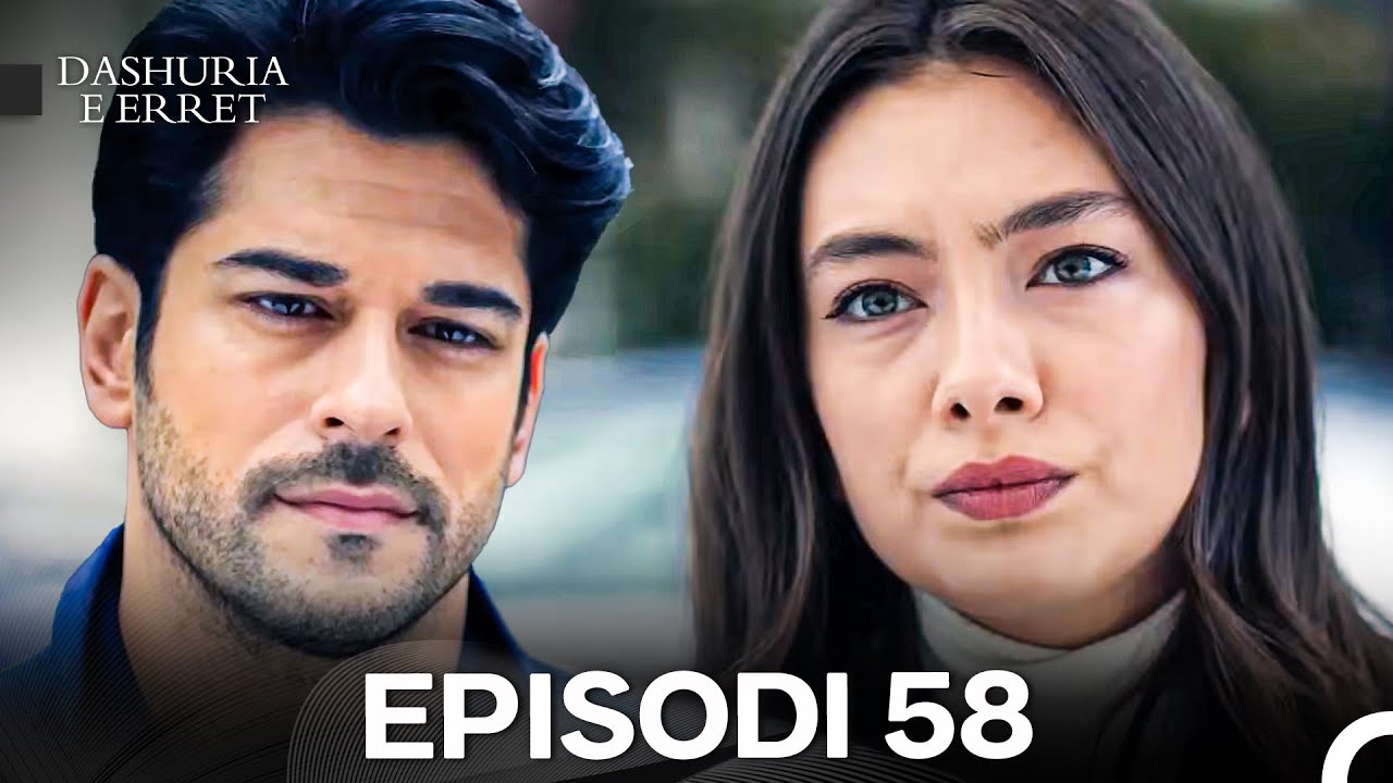 Dashuria e Erret Episodi 58