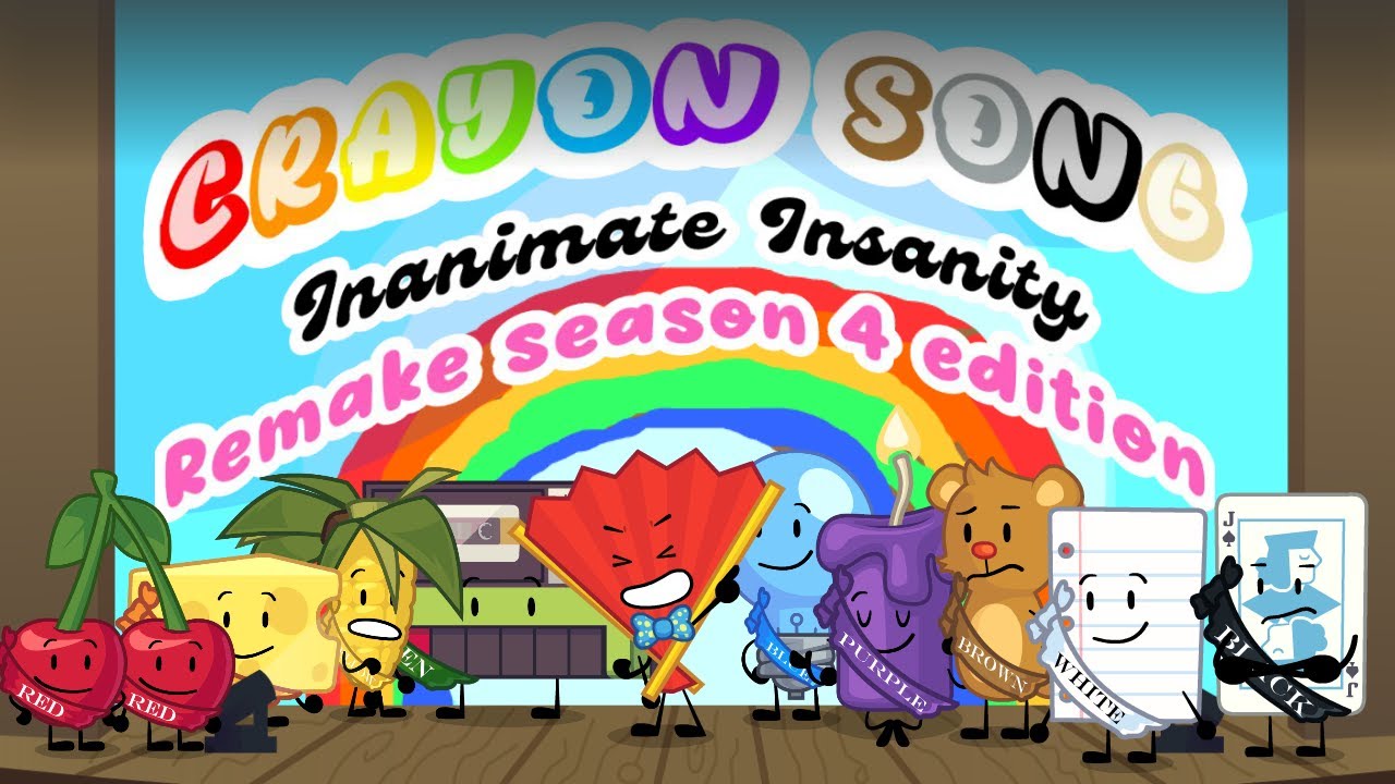 | • Crayon song • | • Inanimate Insanity Animation • | • Season 4 remake • |