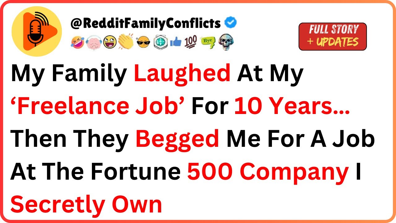 My Family Laughed at My &lsquo;Freelance Job&rsquo; for 10 Years&hellip; Then They Begged Me...