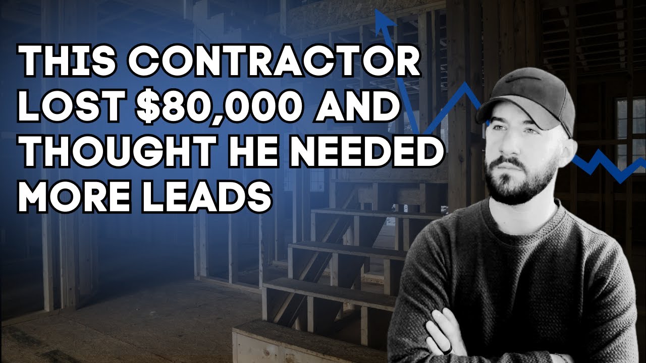 This Contractor Lost $80,000 and Thought He Needed More Leads