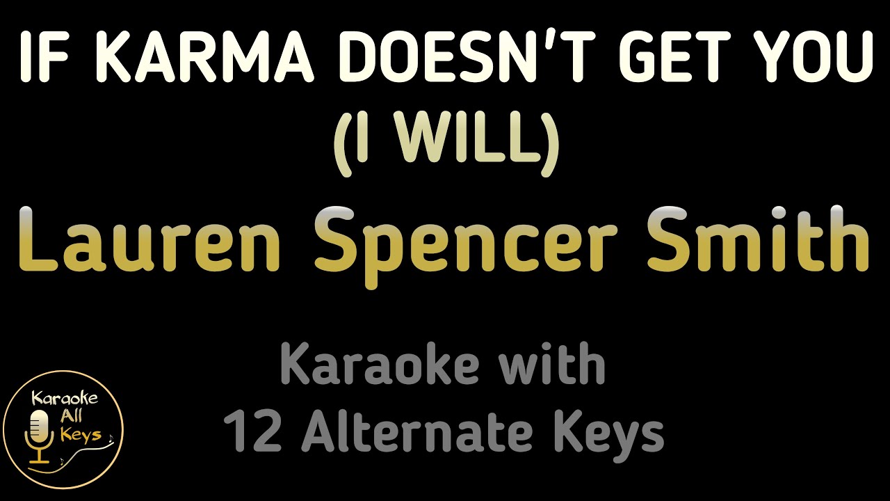 Lauren Spencer Smith - IF KARMA DOESN’T GET YOU (I WILL) Karaoke Lower Higher Male & Original Key