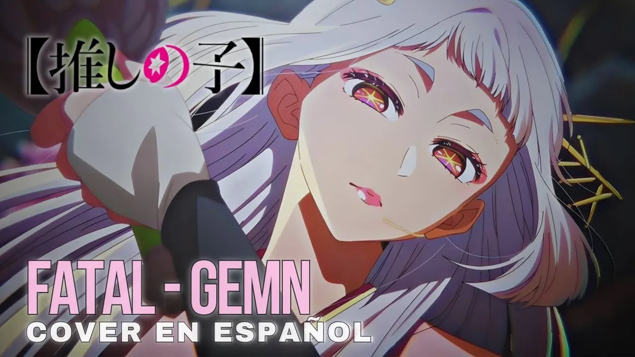 ❀ᴇʟɪɪ. FATAL/ファタール - GEMN『Oshi No Ko - Opening 2』 (FULL Cover en Español)