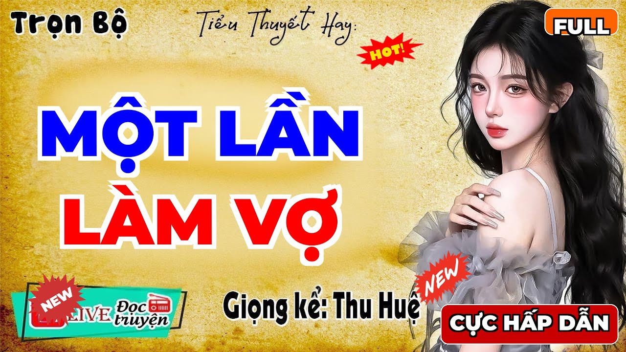Truyện thực tế có thật việt nam : " MỘT LẦN LÀM VỢ " - Full Trọn Bộ - MC Thu Huệ