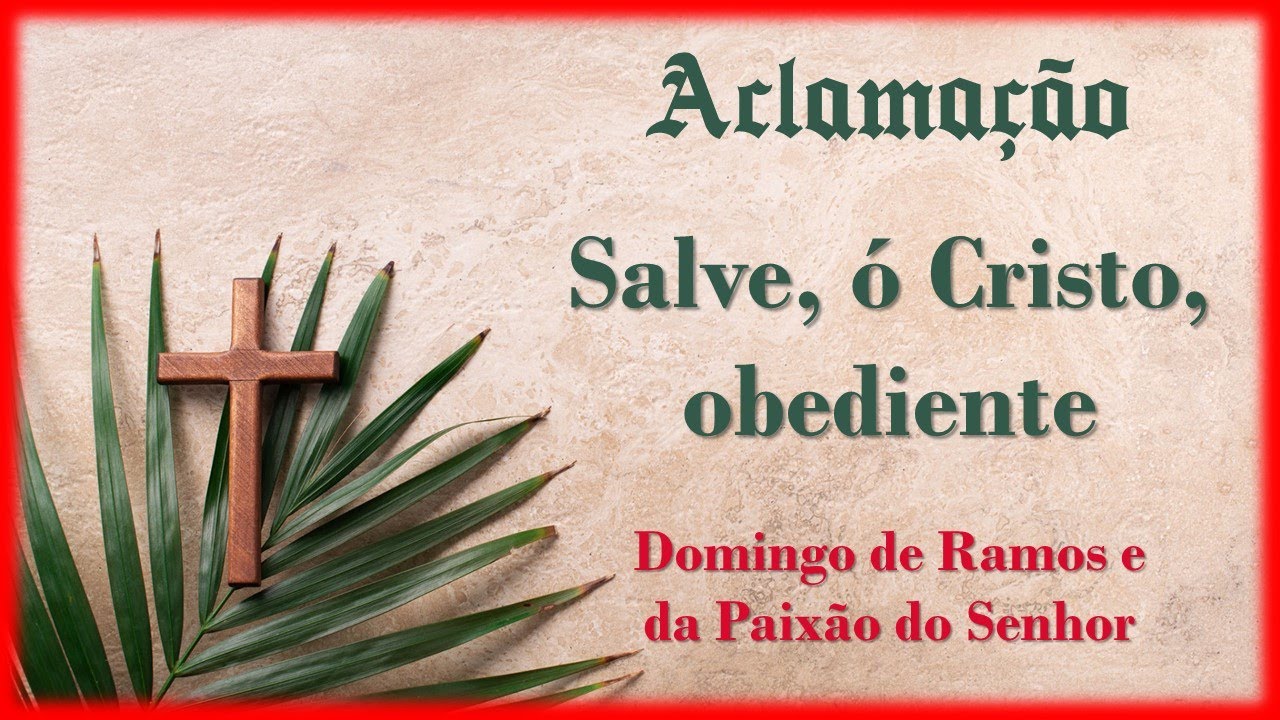 SALVE, Ó CRISTO OBEDIENTE | Domingo de Ramos | Aclamação