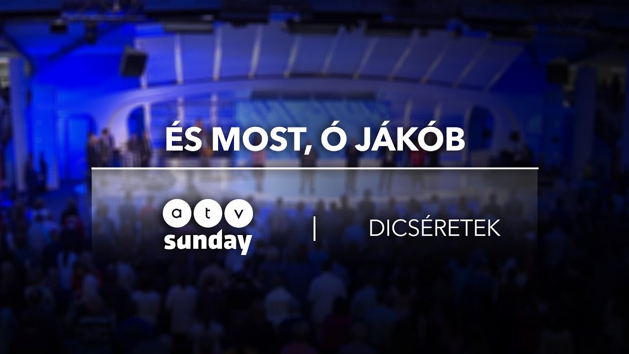 És most, ó, Jákob