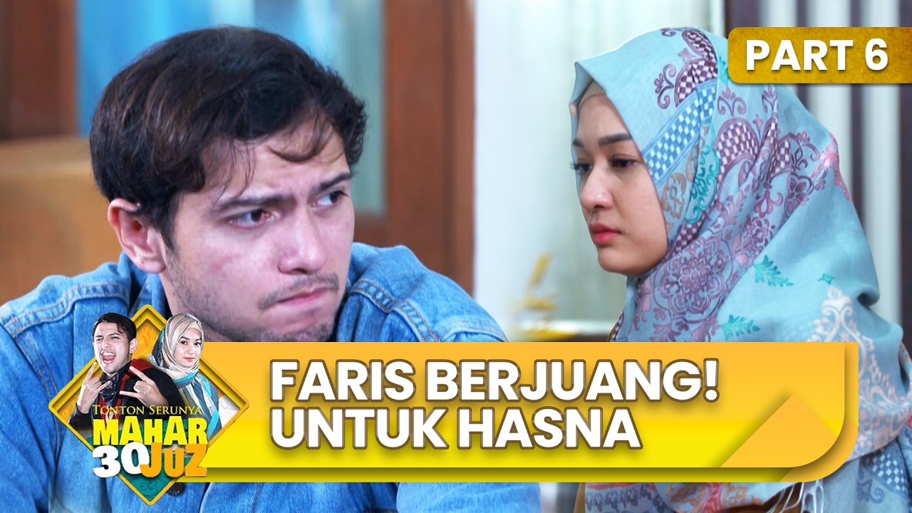 FARIS RELA! Berjuang Untuk Mendapatkan Hasna Kembali | MAHAR JUZ 30 | EPISODE 36 | PART (6/6)