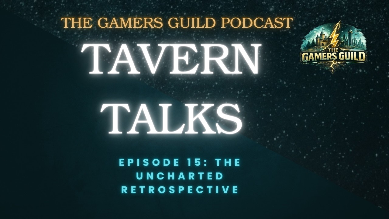 Tavern Talks - Episode 15 - The Uncharted Retrospective