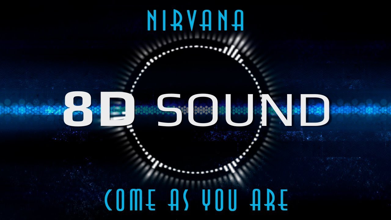 Nirvana - Come As You Are (8D SOUND)