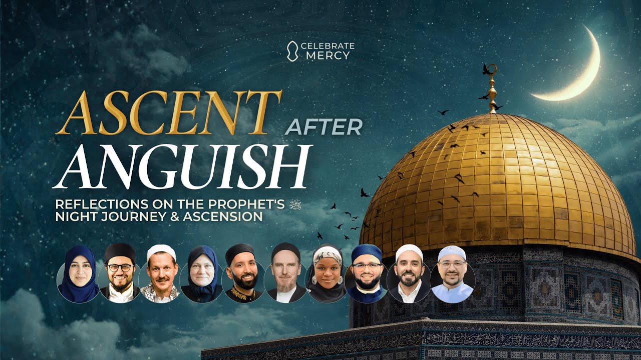 Ascent after Anguish 2026: Reflections on the Prophet's ﷺ Night Journey & Ascension (10-Speakers)