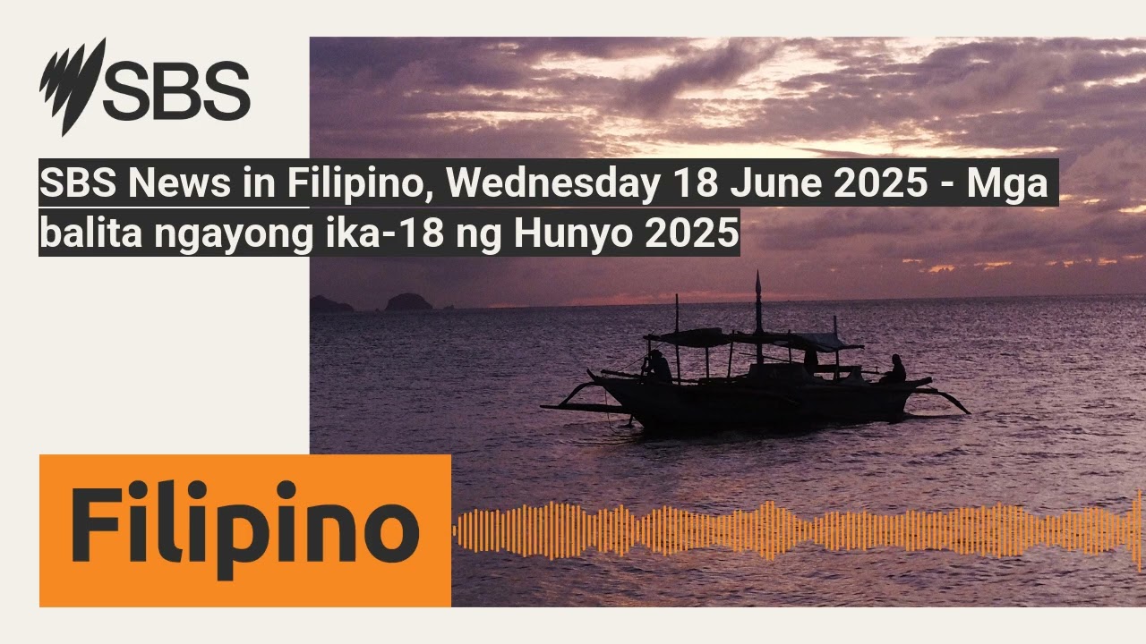 SBS News in Filipino, Wednesday 18 June 2025 - Mga balita ngayong ika-18 ng Hunyo 2025 | SBS...
