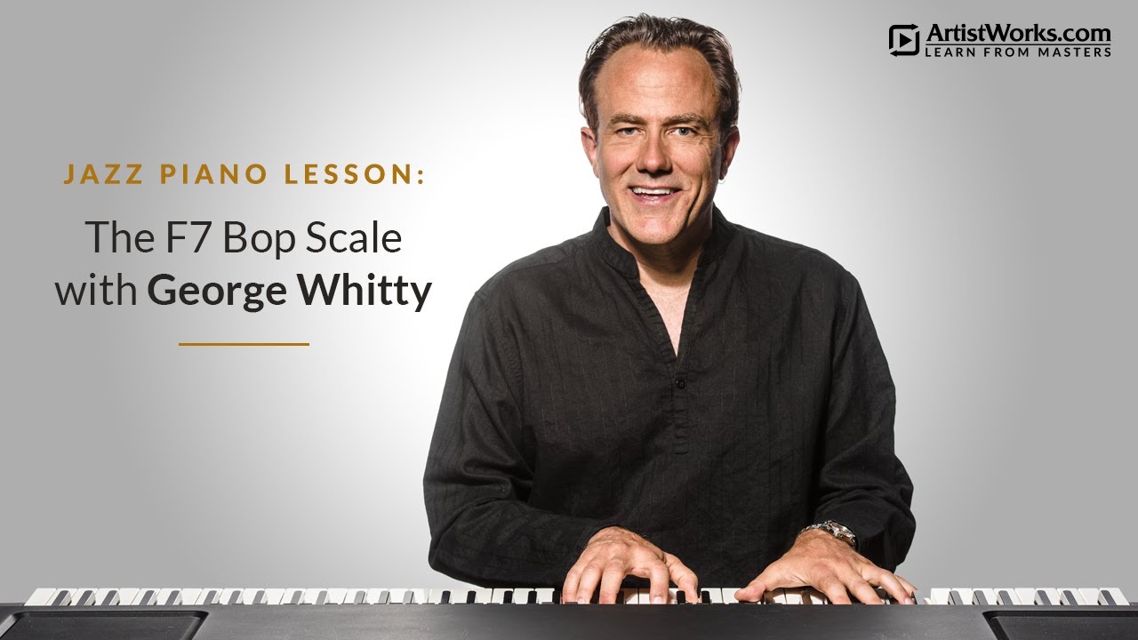 Jazz Piano Lesson: The F7 Bop Scale with George Whitty || ArtistWorks