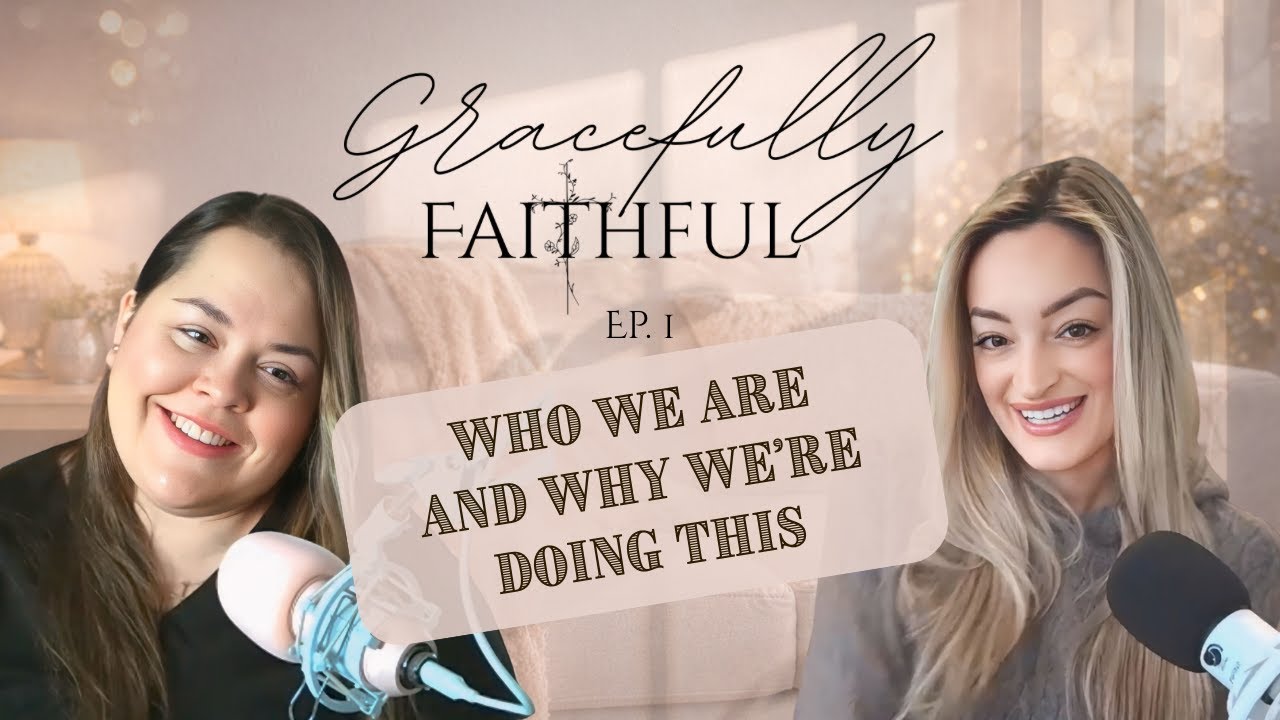 Who we are and why we are doing this | Gracefully Faithful Ep.1