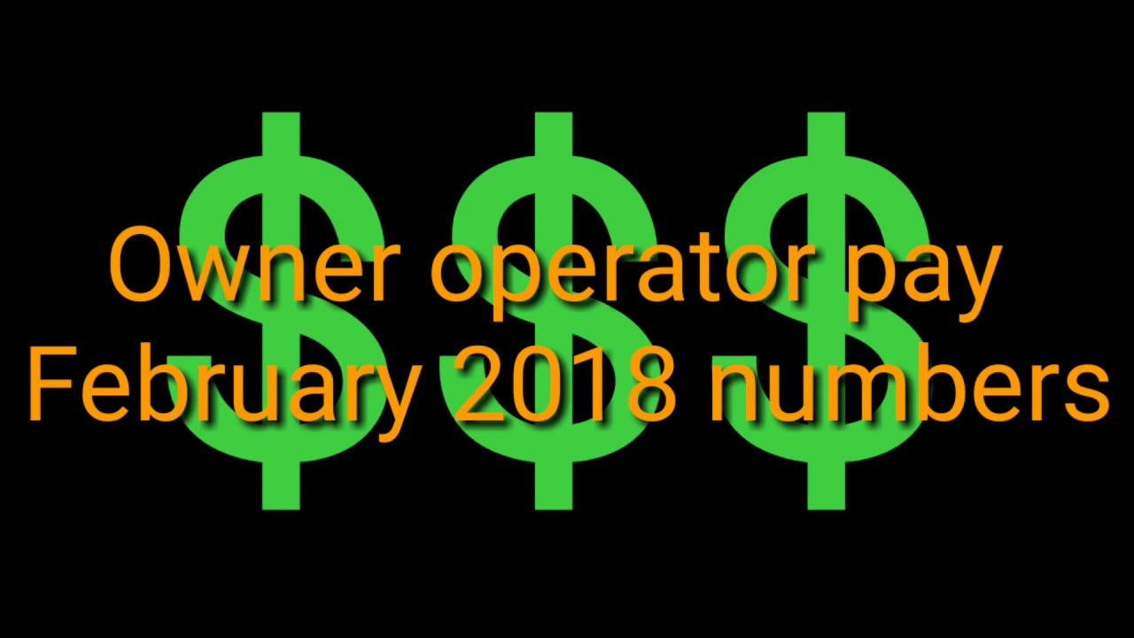 Owner operator PAY February 2018 numbers