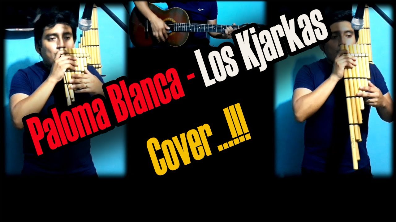 Paloma Blanca - Los Kjarkas - COVER ZAMPOÑAS...!!!
