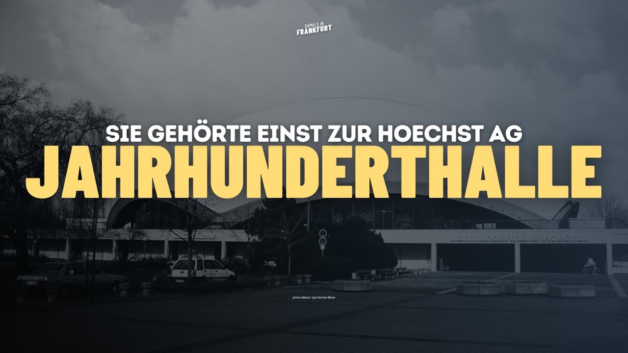 Die Jahrhunderthalle - Sie geh&ouml;rte einst zur Hoechst AG