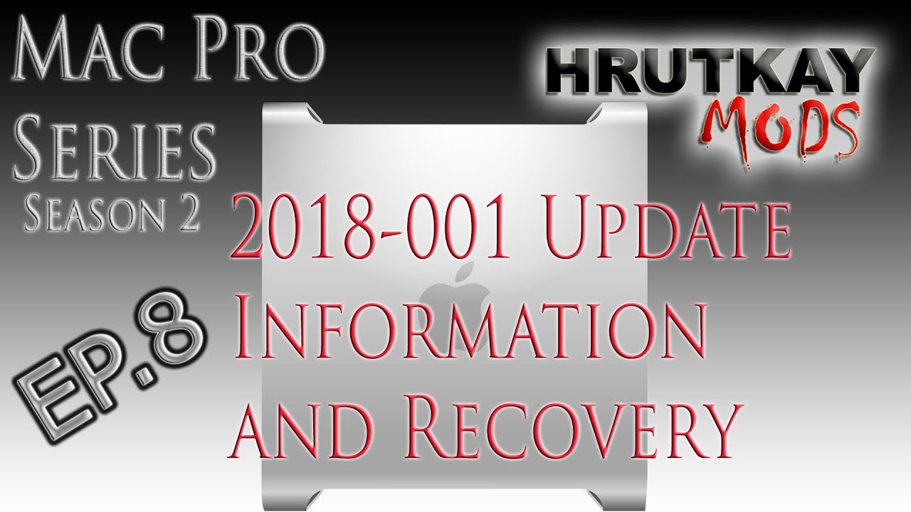 1,1/2,1 2018-001 (and Newer) Security Update Info, Hiding, & Recovery - Mac Pro Series S.2 EP.8