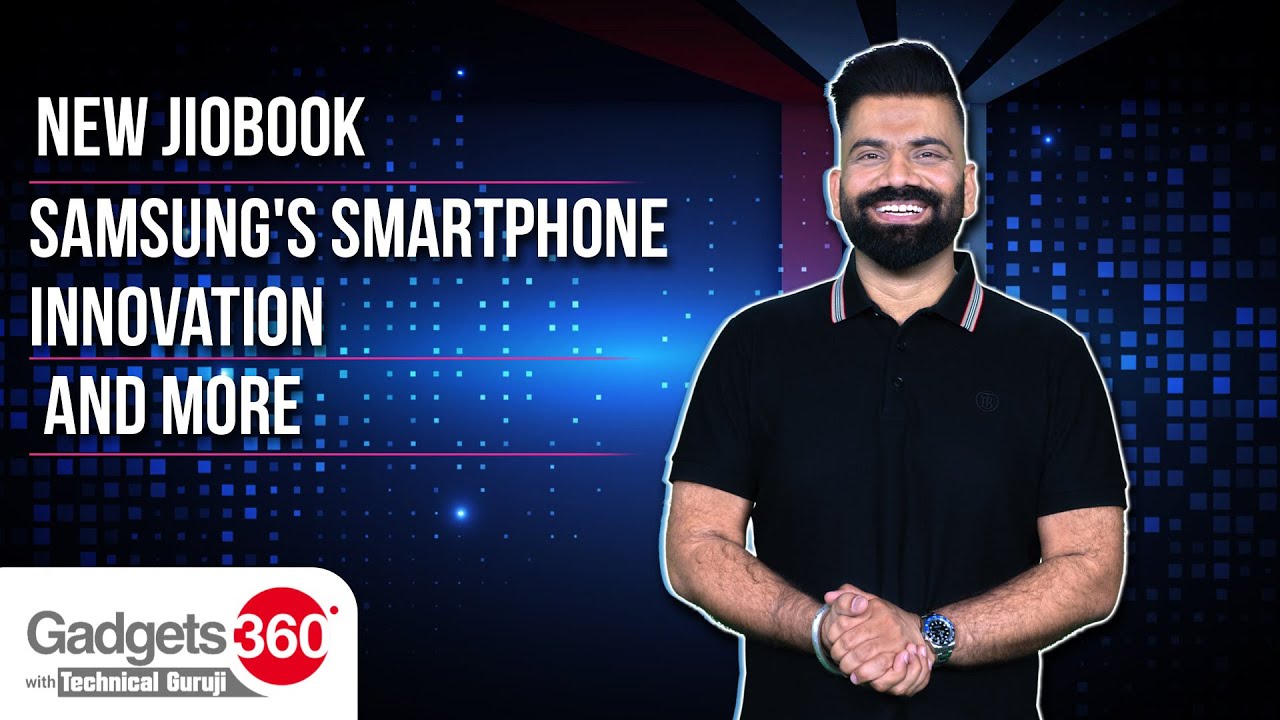 Gadgets 360 With Technical Guruji: New JioBook, Samsung's Smartphone Innovation, and More