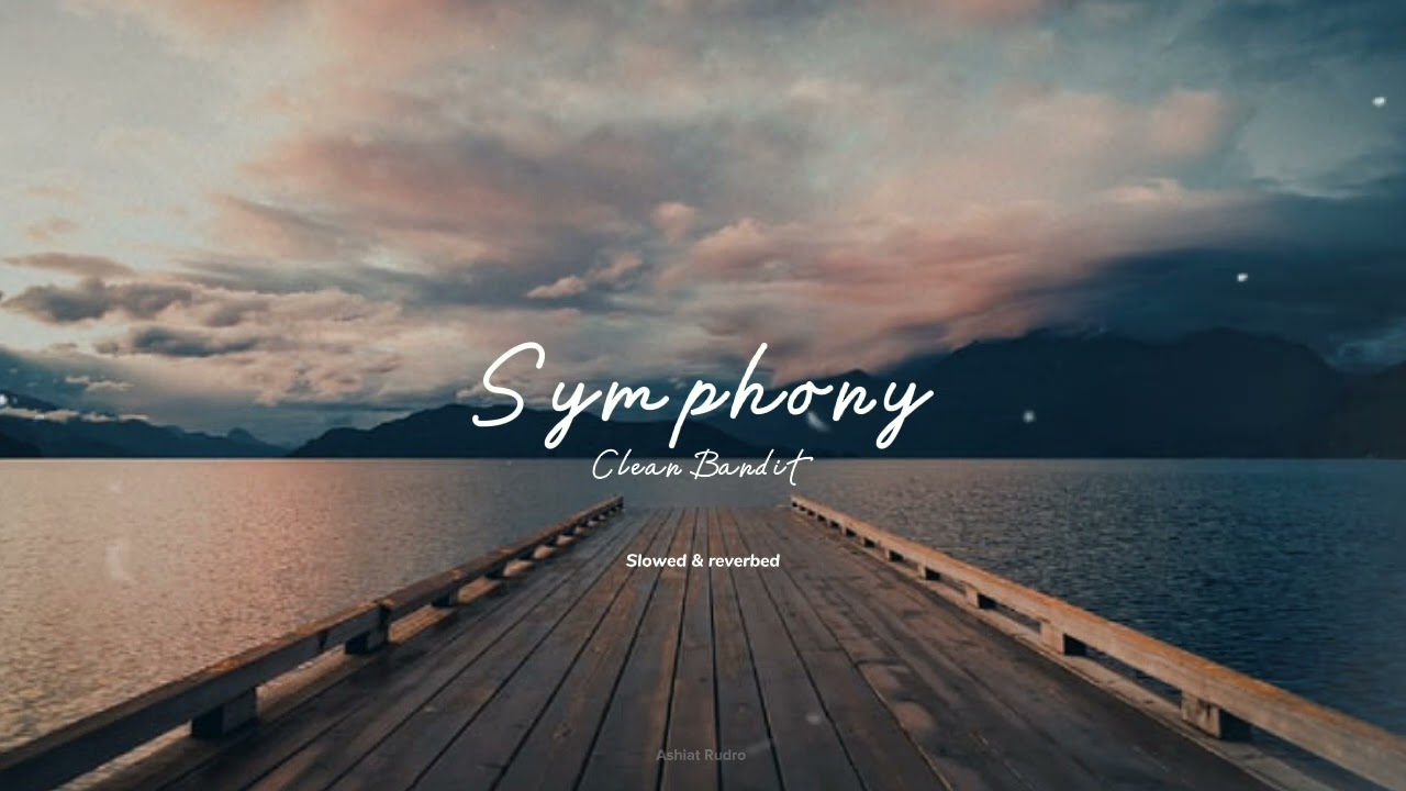 Clean Bandit - Symphony [Slowed & Reverbed] | Ashiat Rudro