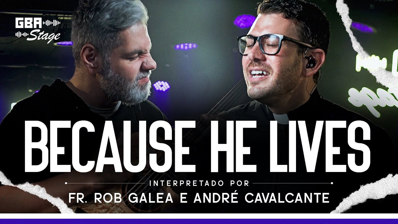 Because He Lives - Fr. Rob Galea & Andr&eacute; Cavalcante | GBA Stage
