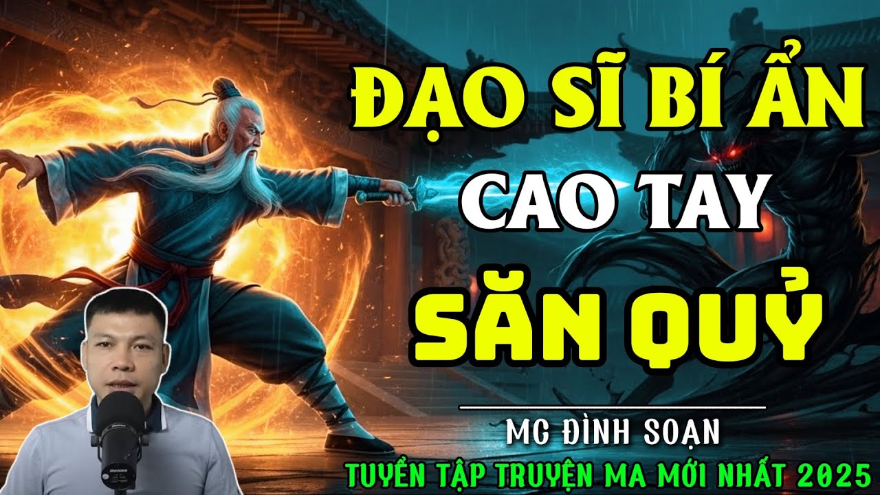 ĐÌNH SOẠN KỂ TRUYỆN MA: ĐẠO SĨ BÍ ẨN CAO TAY SĂN QUỶ| CHUYỆN MA ĐÌNH SOẠN MỚI NHẤT