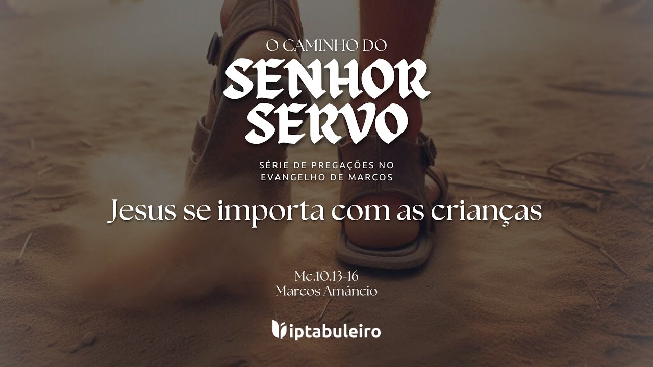 JESUS SE IMPORTA COM AS CRIANÇAS | MARCOS 10.13-16| #42 SÉRIE 