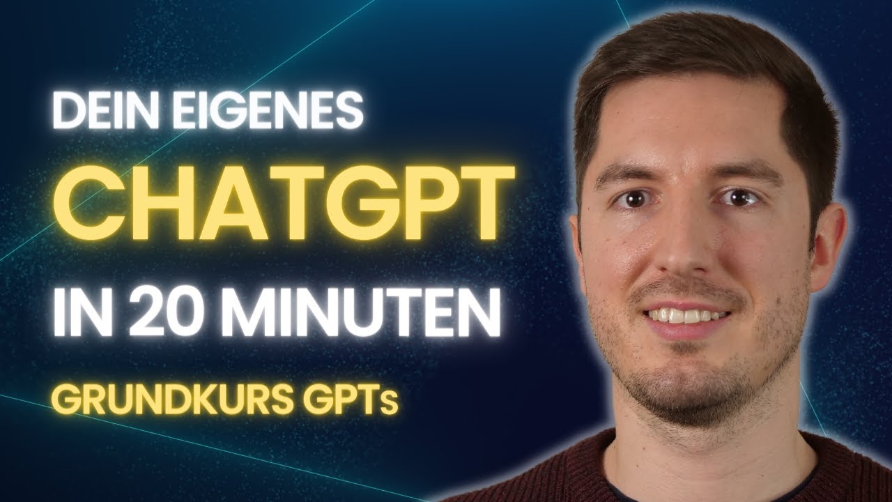 LERNE ALLES ÜBER CUSTOM GPTs FÜR CHATGPT IN 20 MINUTEN  - Deine eigene Version von ChatGPT erstellen