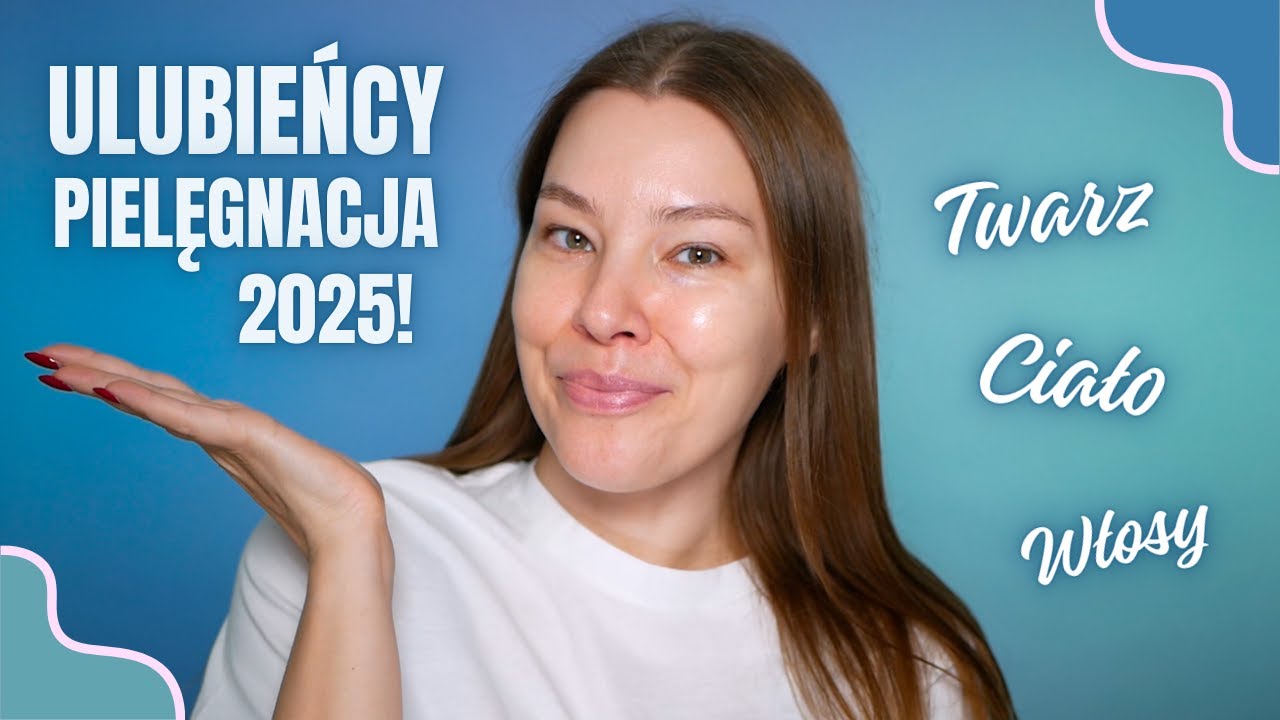 Ulubieńcy PIELĘGNACJA 2025! Poznajcie moje perełki! ❤️