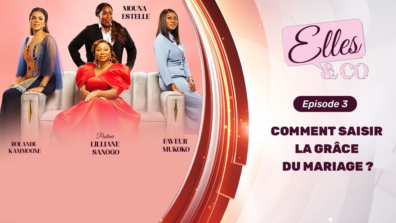 Elles And Co. Episode 3: Comment saisir la grâce du mariage ? Pst Lilliane Sanogo, Rolande Kammogne