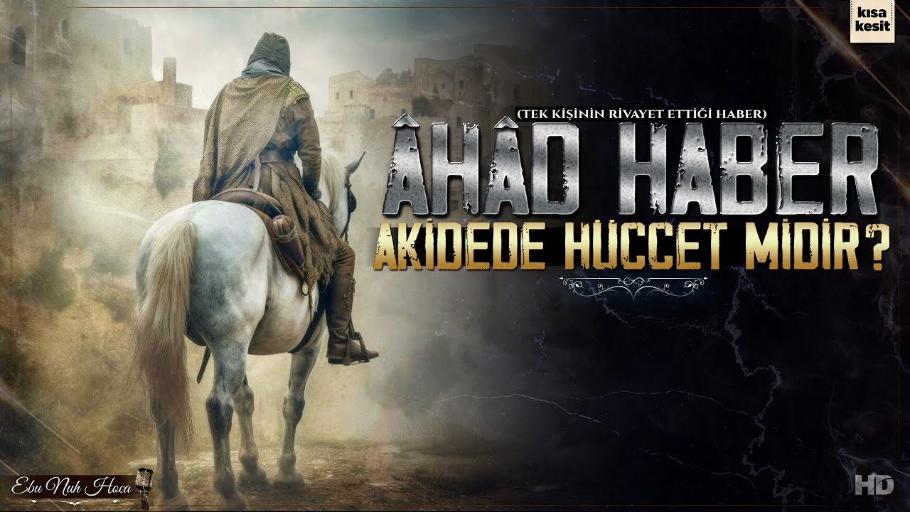 Ahad Haber Akidede Hüccet midir? | Ebu Nuh Hoca