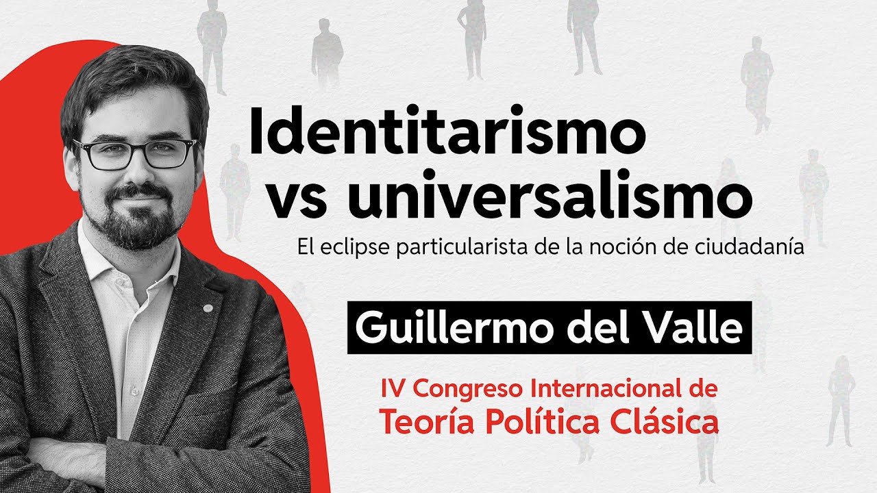 Identitarismo vs Universalismo: El eclipse particularista de la noci&oacute;n de ciudadan&iacute;a - Conferencia