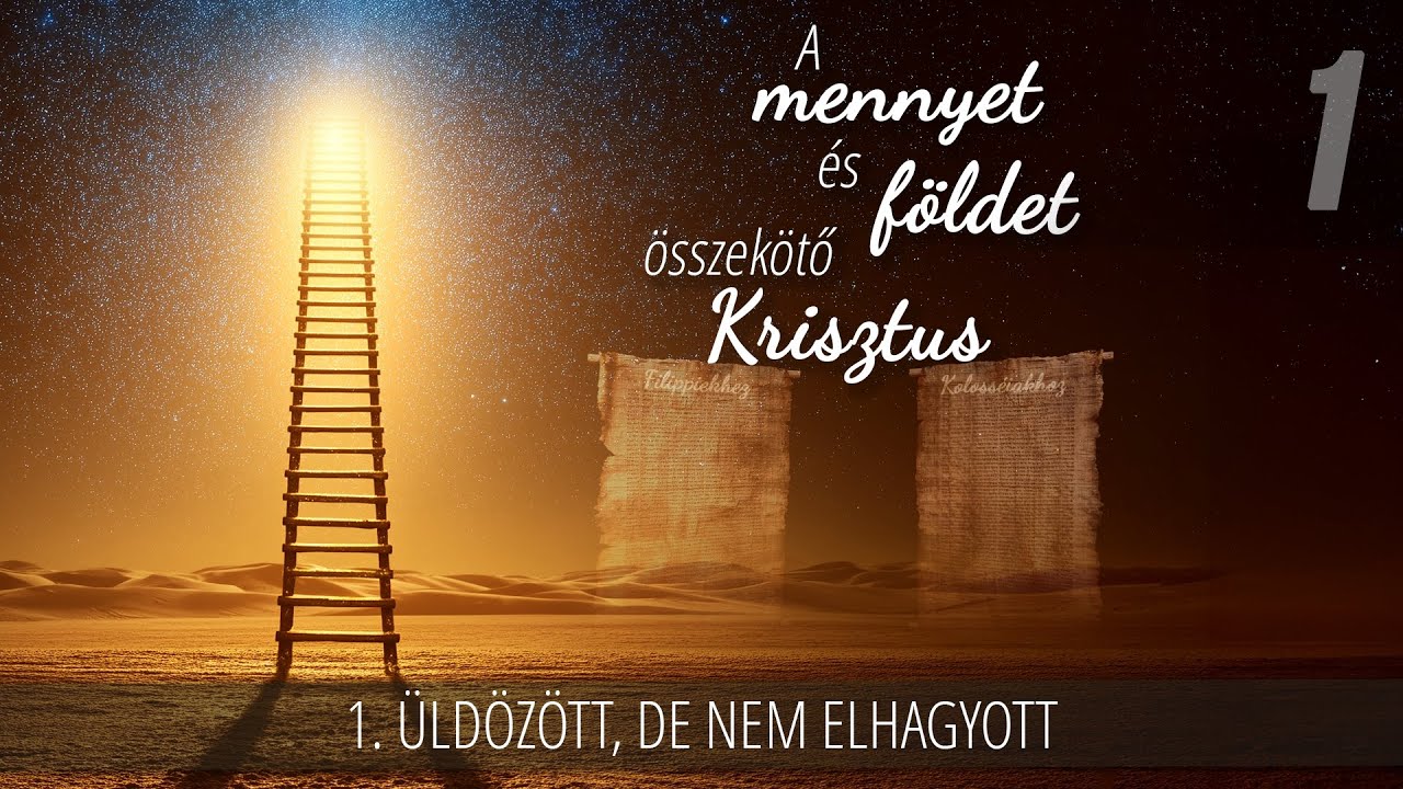 1 - Üldözött, de nem elhagyott | A mennyet és földet összekötő Krisztus