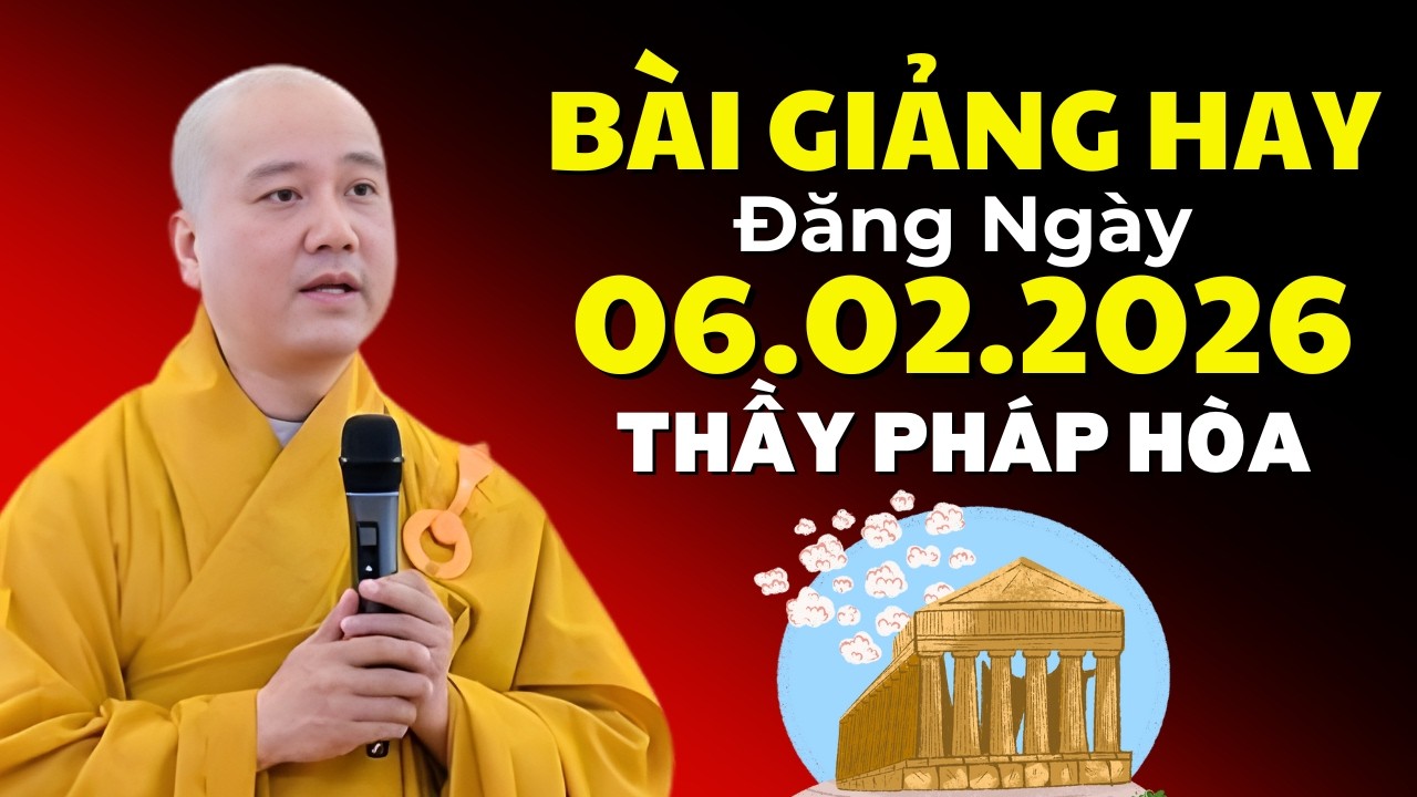 Bài Giảng Hay Đăng Ngày 06.02.2026 | Thầy Thích Pháp Hòa Canada - Lời Phật Dạy