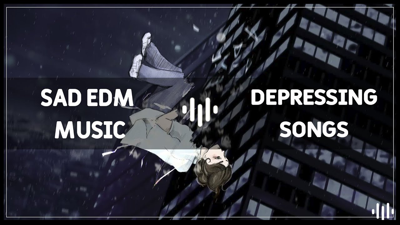Depressing songs for depressed people - sad EDM music mix 2021