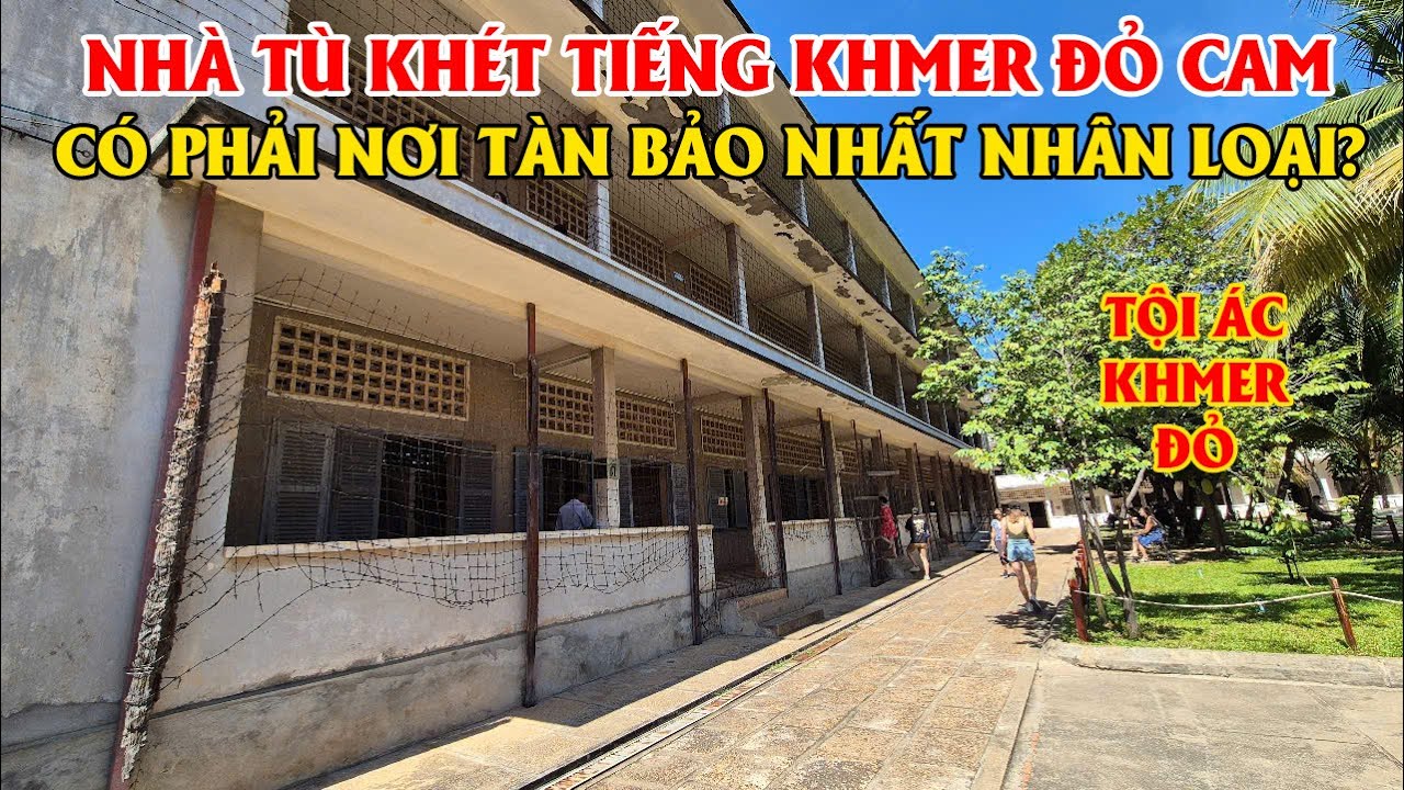 B&iacute; Ẩn Nh&agrave; T&ugrave; Toul Sleng Campuchia - Tội &Aacute;c Khme Đỏ, Nơi T&agrave;n Bạo Nhất Lịch Sử Nh&acirc;n Loại?