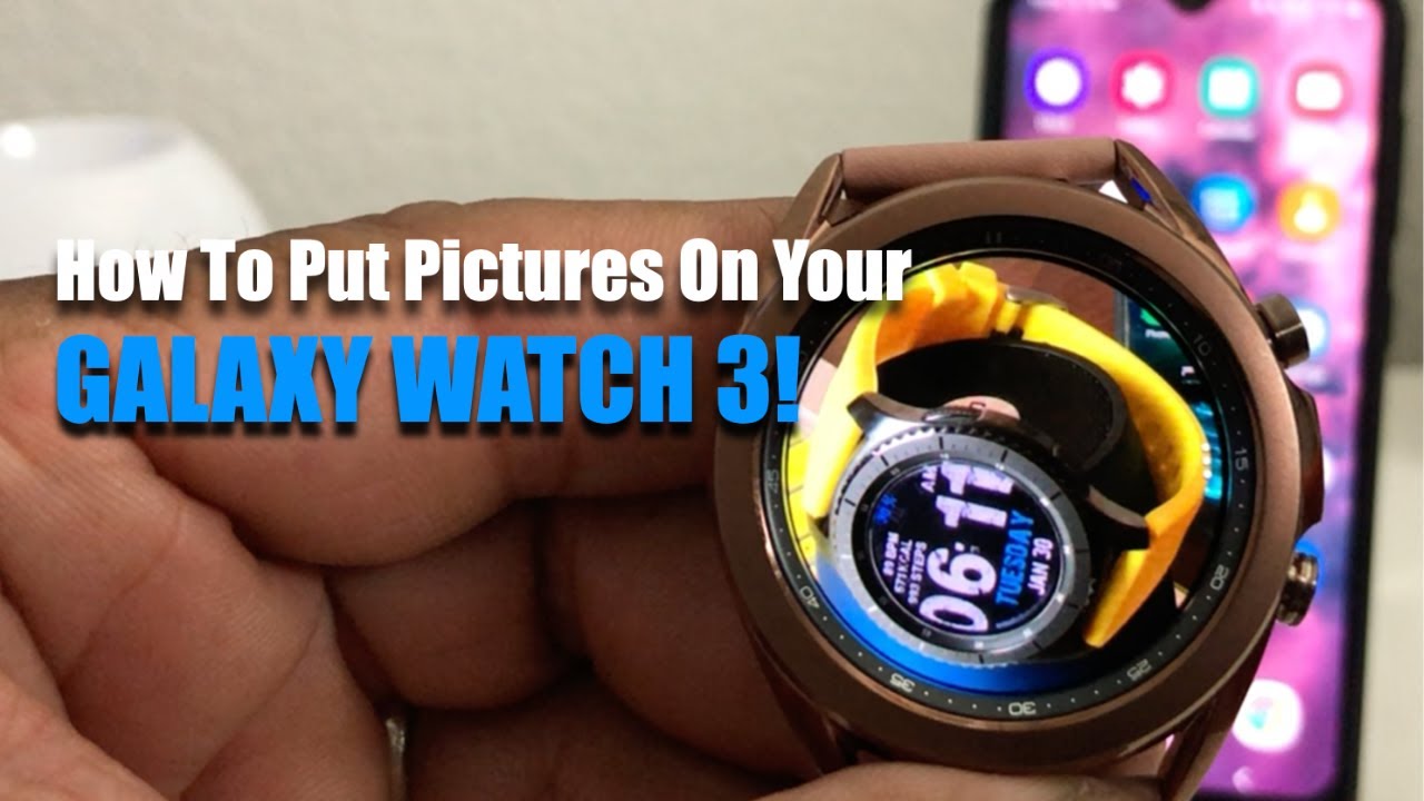 How To Put Pictures On Your Galaxy Watch 3.