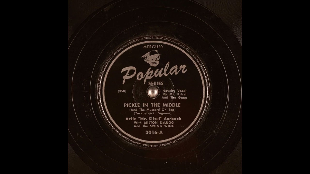 PICKLE IN THE MIDDLE And The  Mustard On Top By Artie (Mr.  Kitzel) Aurbach