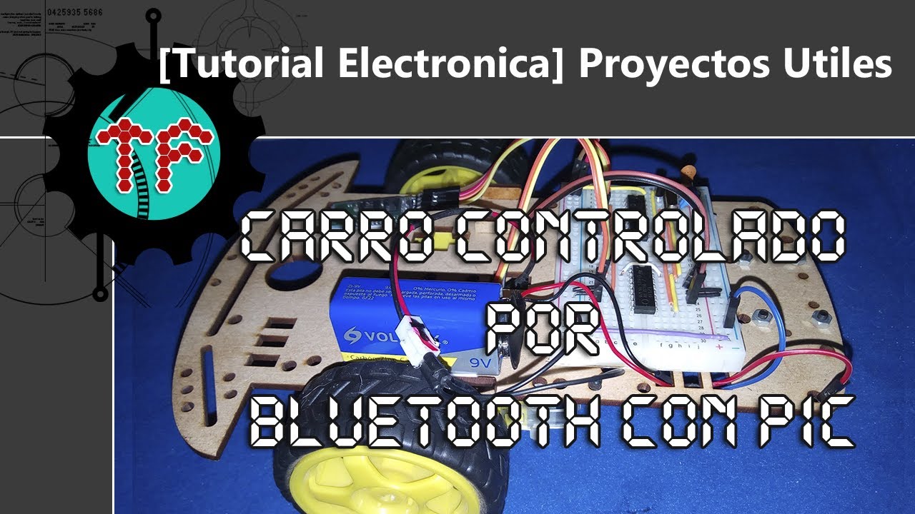 [Tutorial Electronica] - Carro controlado con PIC y Bluetooth