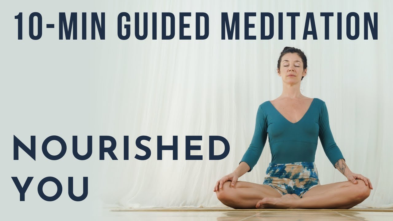 10-Minute Guided Meditation: Nourished YOU | Meghan Currie Yoga 💧