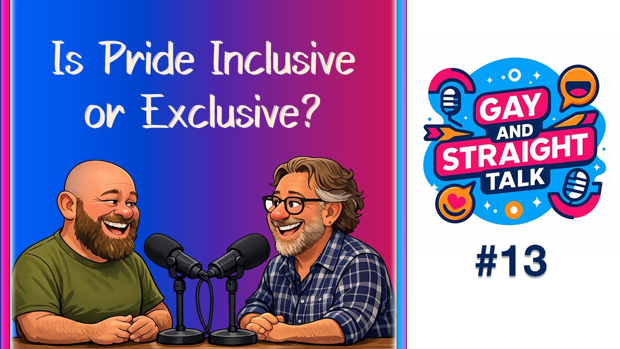 13 | Pride: Inclusive or Exclusive? | Gay and Straight Talk Podcast