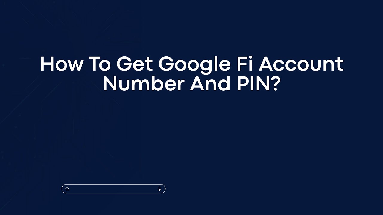 How To Get Google Fi Account Number And PIN?