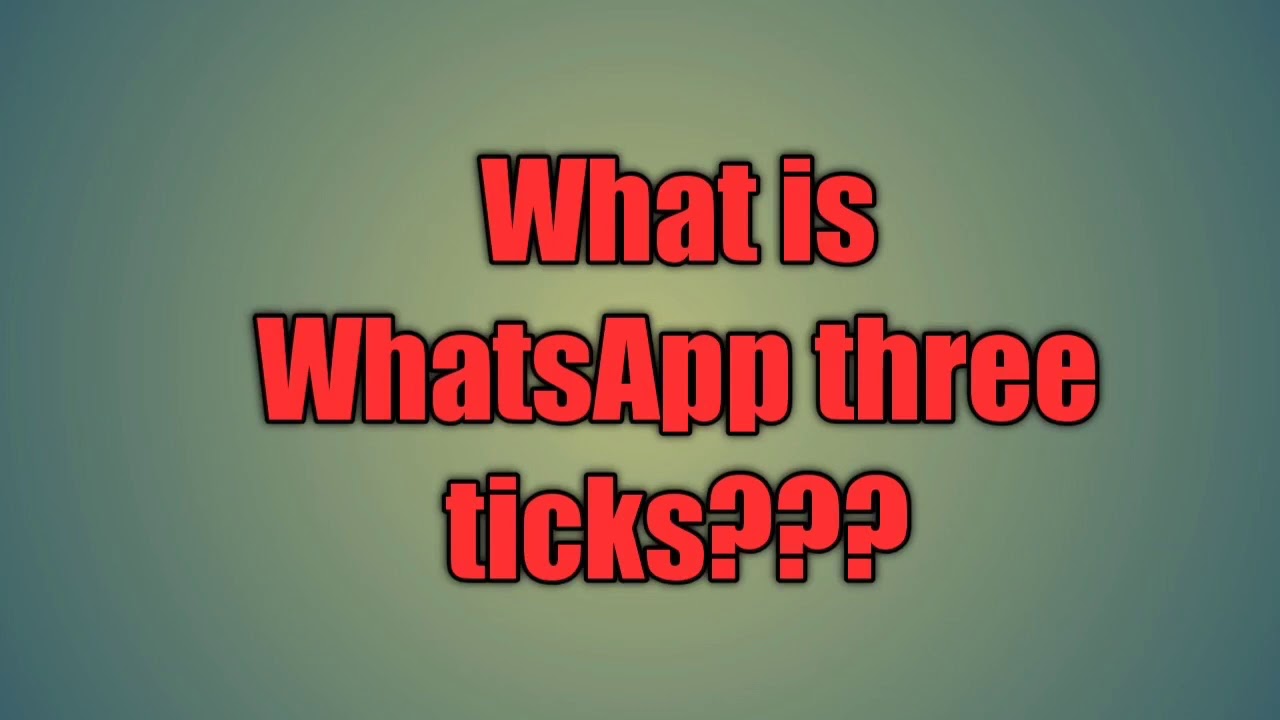 What about WhatsApp three red ticks