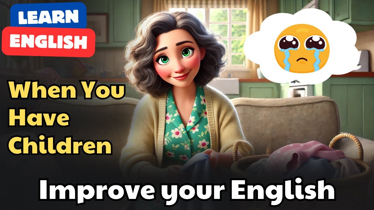 English Listening Practice – Learn English Through Story | A2–B1 ESL | When You Have Children