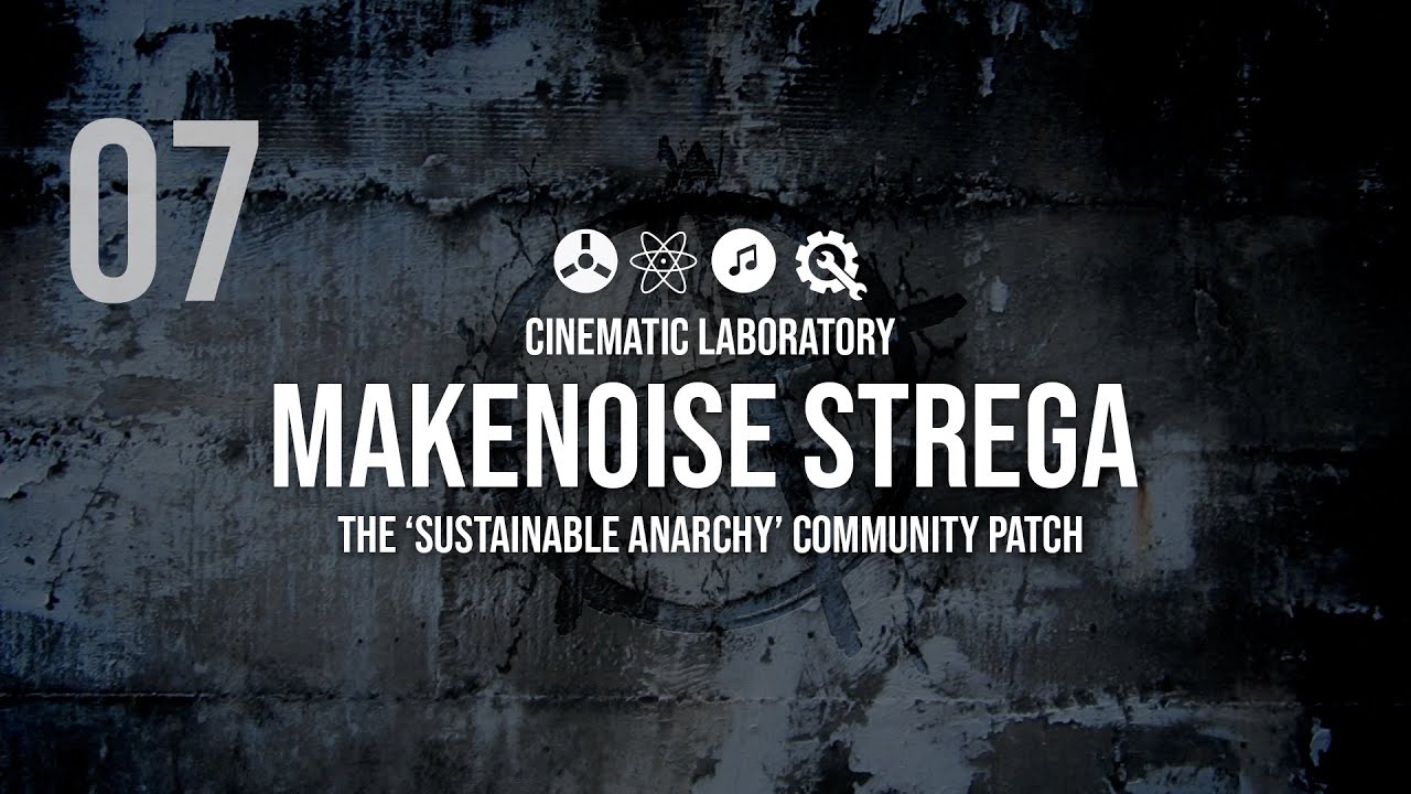 MakeNoise Strega | The 'Sustainable Anarchy' community patch