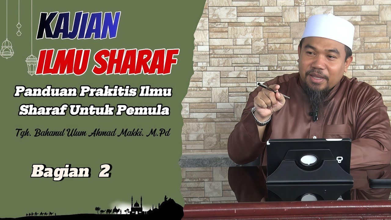 KAJIAN  ILMU  SHARAF UNTUK PEMULA  Part 2 / TGH. BAHRUL ULUM AHMAD MAKKI M.Pd