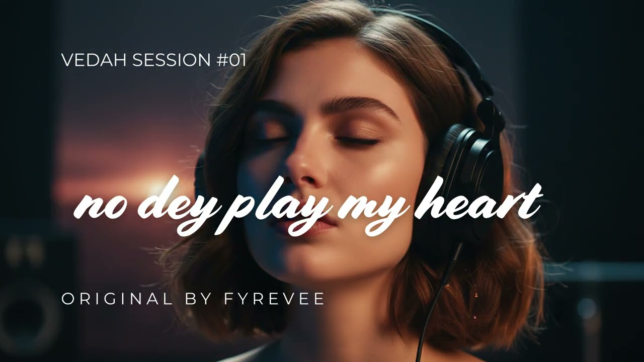 FYREVEE — No Dey Play My Heart (VEDAH Cover)