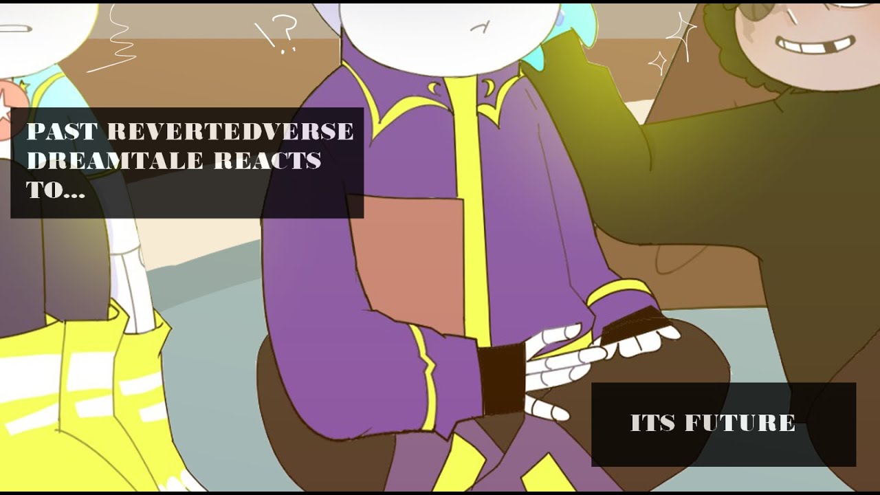 Revertedverse Dreamtale reacts to his future ¿? 1/?